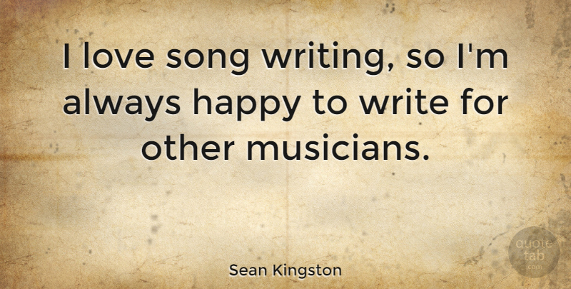 Sean Kingston Quote About Song, Writing, Musician: I Love Song Writing So...