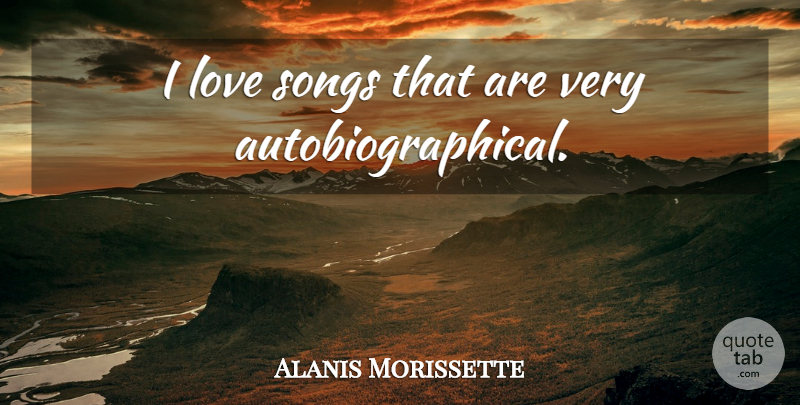 Alanis Morissette Quote About Song: I Love Songs That Are...