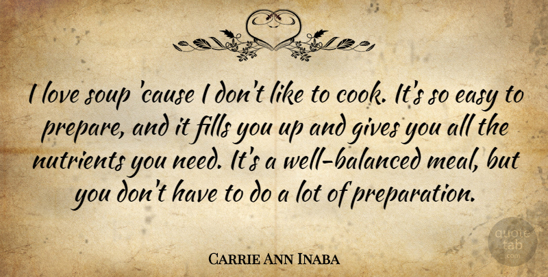 Carrie Ann Inaba Quote About Giving, Preparation, Needs: I Love Soup Cause I...