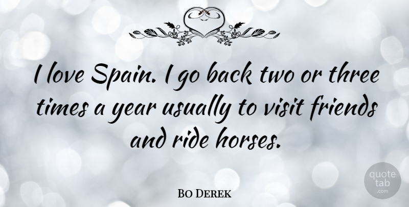 Bo Derek Quote About Horse, Years, Two: I Love Spain I Go...