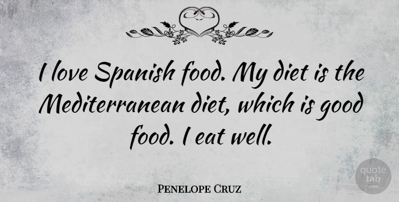 Penelope Cruz Quote About Diet, Eat, Food, Good, Love: I Love Spanish Food My...