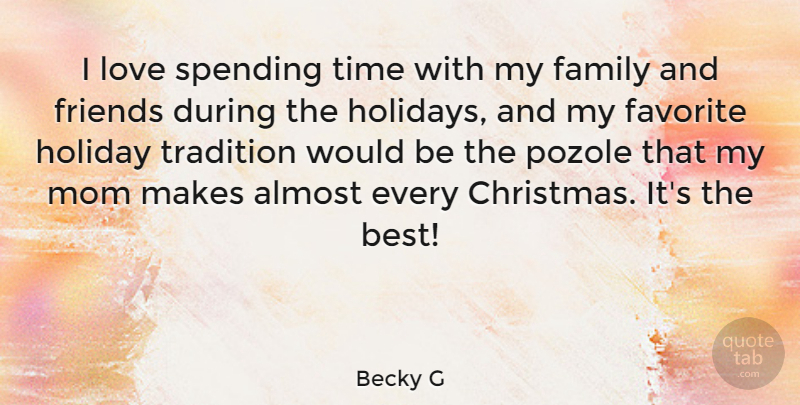 Becky G Quote About Almost, Best, Family, Favorite, Holiday: I Love Spending Time With...