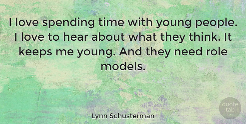 Lynn Schusterman Quote About Keeps, Love, Role, Spending, Time: I Love Spending Time With...