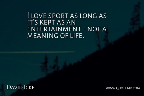 David Icke Quote About Sports, Long, Entertainment: I Love Sport As Long...
