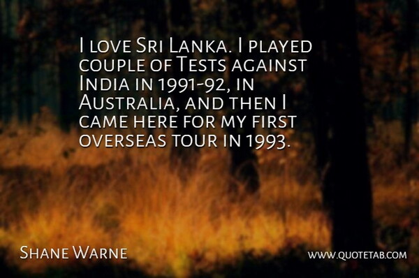 Shane Warne Quote About Against, Came, Couple, India, Love: I Love Sri Lanka I...