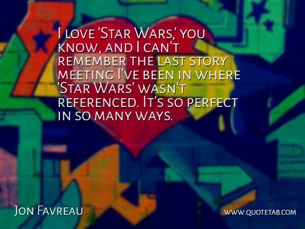 Jon Favreau Quote About Last, Love, Meeting: I Love Star Wars You...