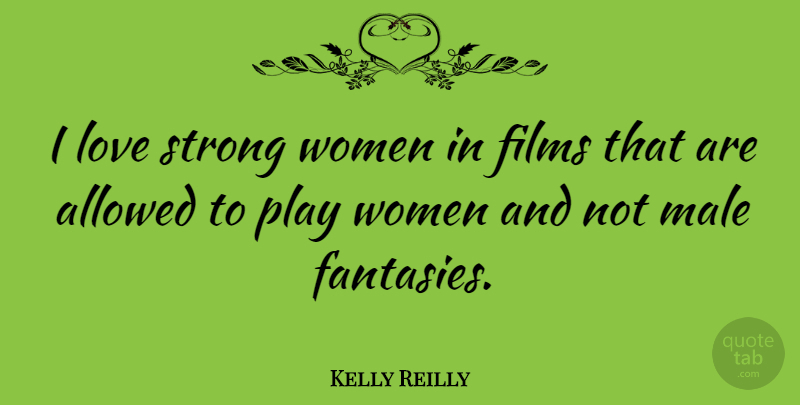 Kelly Reilly Quote About Strong Women, Play, Strong Love: I Love Strong Women In...
