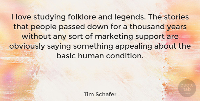 Tim Schafer Quote About Years, People, Support: I Love Studying Folklore And...
