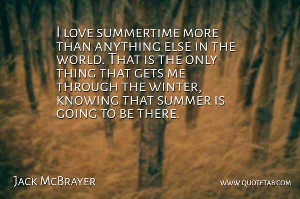 Jack McBrayer Quote About Summer, Winter, Knowing: I Love Summertime More Than...