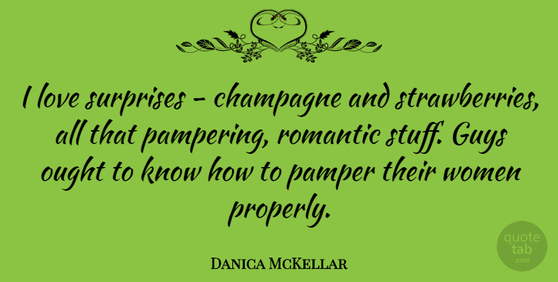 Danica McKellar Quote About Guy, Stuff, Drinking Champagne: I Love Surprises Champagne And...