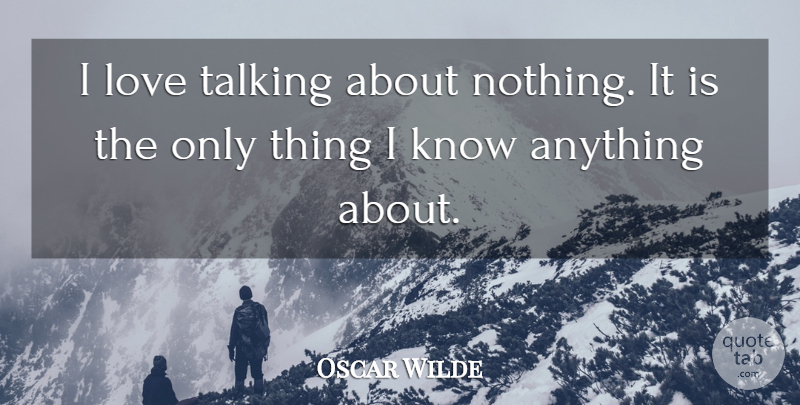 Oscar Wilde Quote About Funny, Love, Quote Of The Day, Talking: I Love Talking About Nothing...
