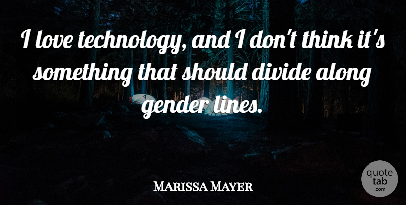Marissa Mayer Quote About Badass, Technology, Thinking: I Love Technology And I...