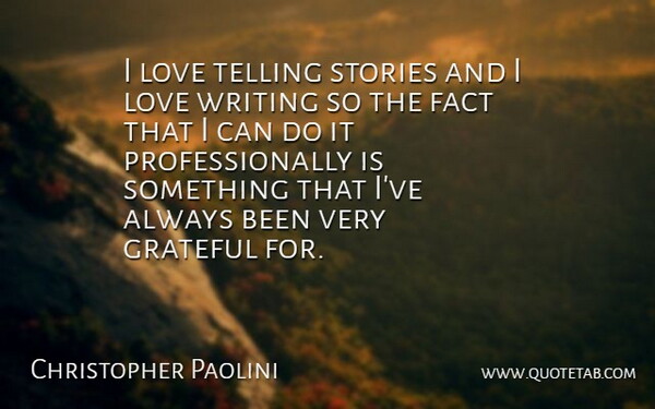 Christopher Paolini Quote About Grateful, Writing, Stories: I Love Telling Stories And...
