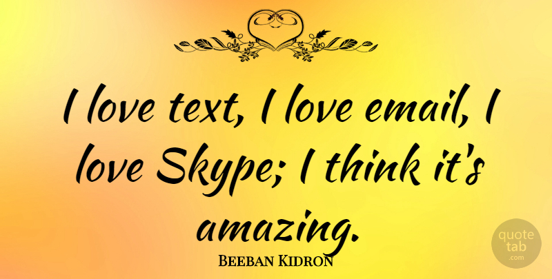 Beeban Kidron Quote About Amazing, Love: I Love Text I Love...