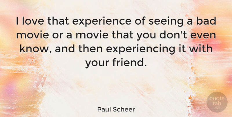 Paul Scheer Quote About Now And Then, Bad Movies, Seeing: I Love That Experience Of...