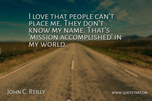 John C. Reilly Quote About Names, People, World: I Love That People Cant...