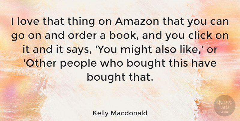 Kelly Macdonald Quote About Book, Order, People: I Love That Thing On...