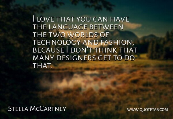 Stella McCartney Quote About Fashion, Technology, Thinking: I Love That You Can...