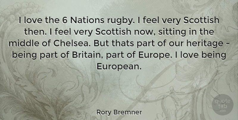 Rory Bremner Quote About Love Is, Europe, Sitting: I Love The 6 Nations...