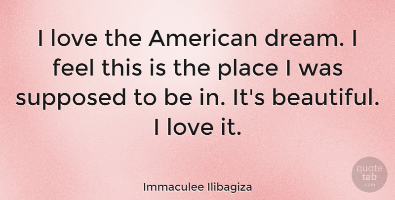 Immaculee Ilibagiza Quote About Love, Supposed: I Love The American Dream...