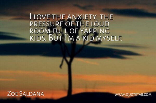 Zoe Saldana Quote About Kids, Anxiety, Pressure: I Love The Anxiety The...