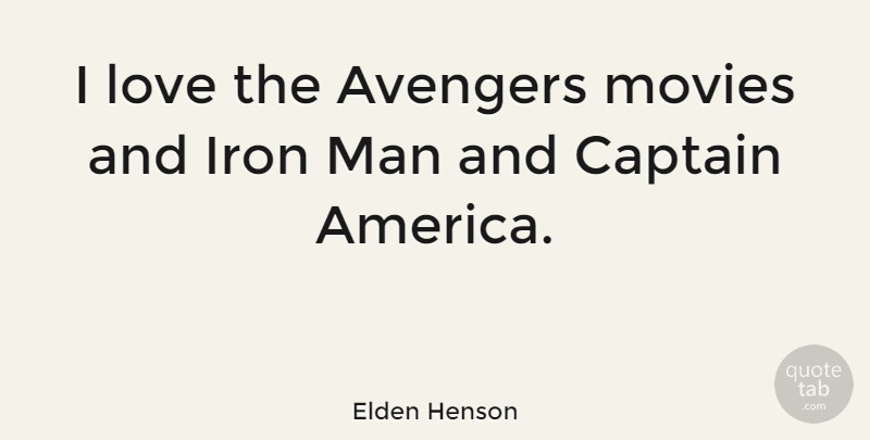Elden Henson Quote About Avengers, Iron, Love, Man, Movies: I Love The Avengers Movies...
