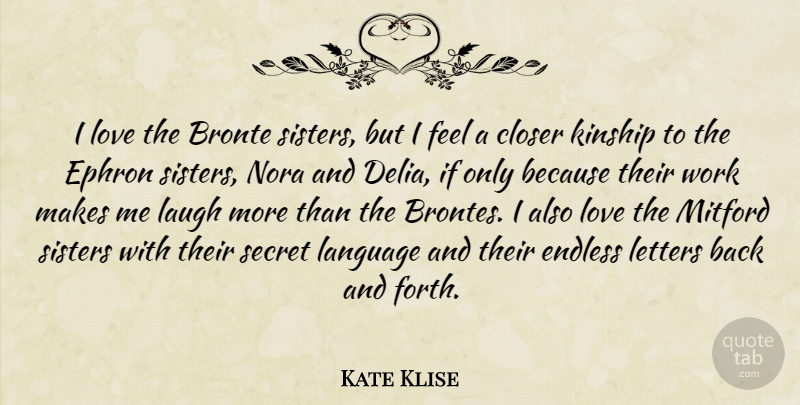 Kate Klise Quote About Closer, Endless, Kinship, Laugh, Letters: I Love The Bronte Sisters...