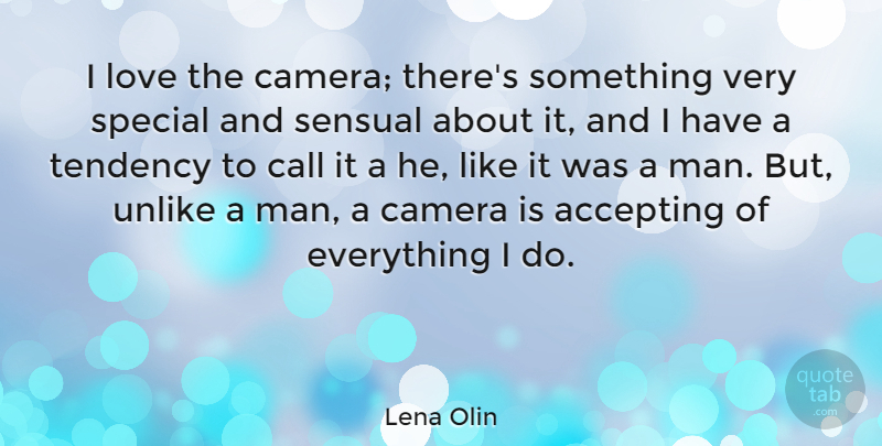 Lena Olin Quote About Men, Sensual, Special: I Love The Camera Theres...