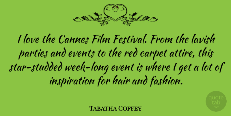 Tabatha Coffey Quote About Cannes, Carpet, Event, Events, Hair: I Love The Cannes Film...