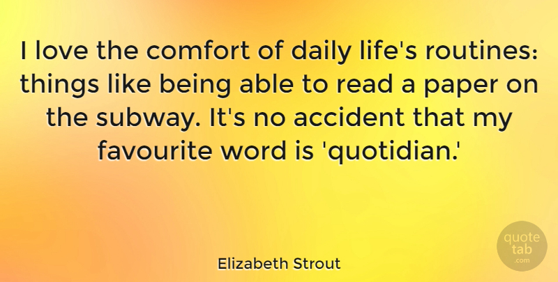 Elizabeth Strout Quote About Accident, Comfort, Favourite, Life, Love: I Love The Comfort Of...