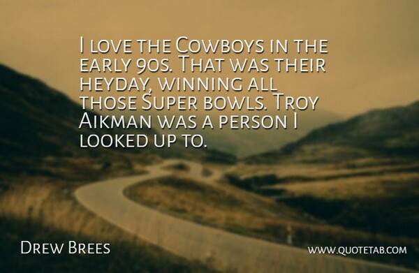 Drew Brees Quote About Winning, Cowboy, Heyday: I Love The Cowboys In...