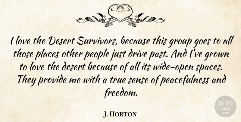 J. Horton Quote About Desert, Drive, Goes, Group, Grown: I Love The Desert Survivors...