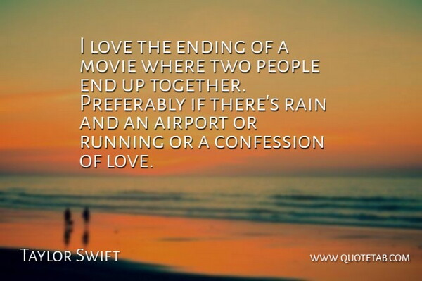 Taylor Swift Quote About Running, Rain, Two: I Love The Ending Of...