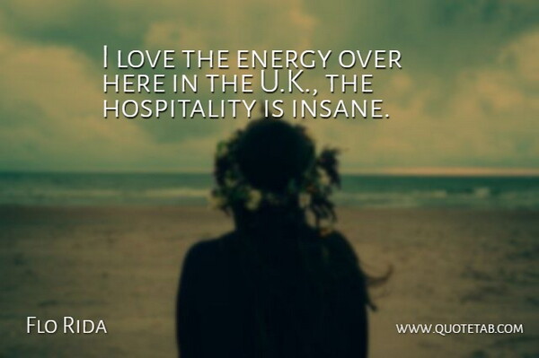 Flo Rida Quote About Love: I Love The Energy Over...