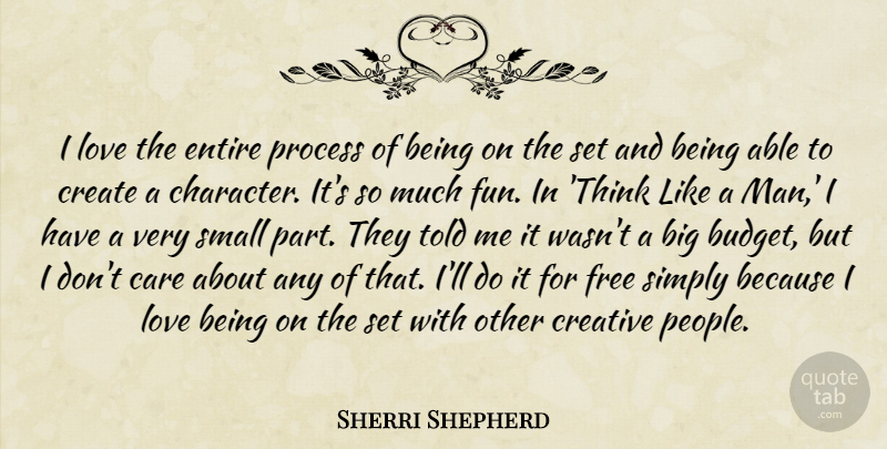 Sherri Shepherd Quote About Care, Create, Creative, Entire, Free: I Love The Entire Process...