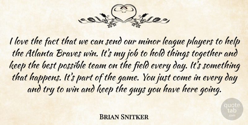 Brian Snitker Quote About Atlanta, Best, Braves, Fact, Field: I Love The Fact That...