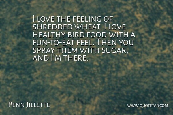 Penn Jillette Quote About Fun, Bird, Feelings: I Love The Feeling Of...