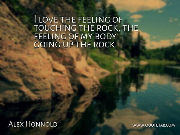 Alex Honnold Quote About Love, Touching: I Love The Feeling Of...