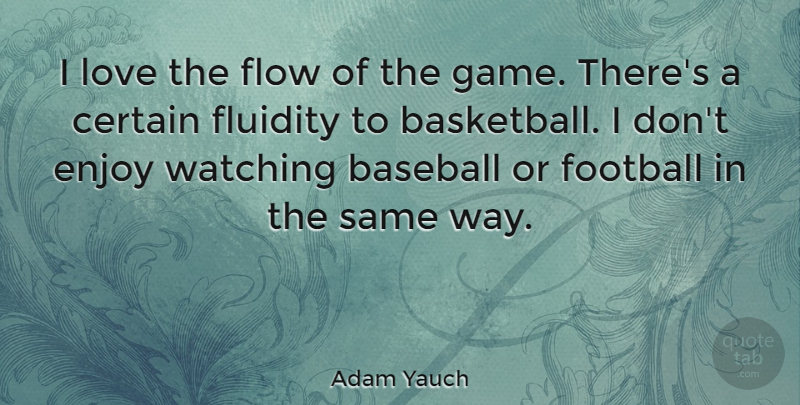 Adam Yauch Quote About Basketball, Baseball, Football: I Love The Flow Of...