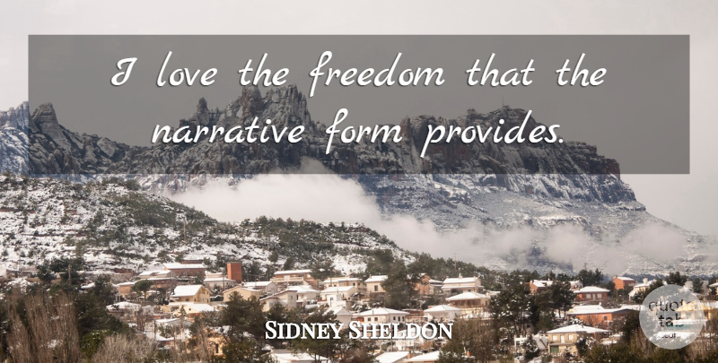 Sidney Sheldon Quote About Narrative, Form: I Love The Freedom That...