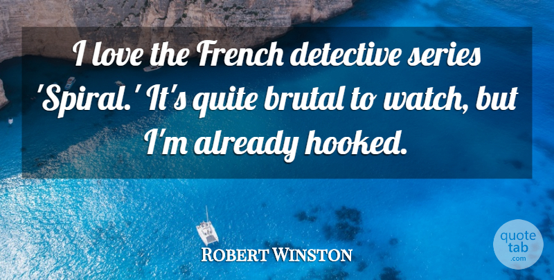 Robert Winston Quote About Watches, Detectives, Spirals: I Love The French Detective...