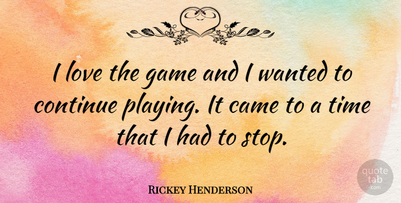 Rickey Henderson Quote About Games, Wanted: I Love The Game And...