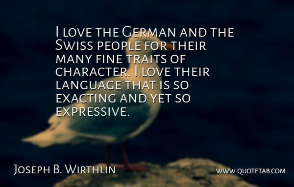 Joseph B. Wirthlin Quote About Exacting, Fine, German, Love, People: I Love The German And...