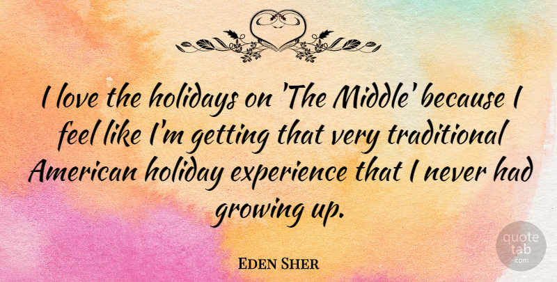 Eden Sher Quote About Experience, Growing, Holidays, Love: I Love The Holidays On...