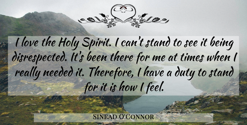 Sinead O'Connor Quote About Spirit, Holy, Duty: I Love The Holy Spirit...