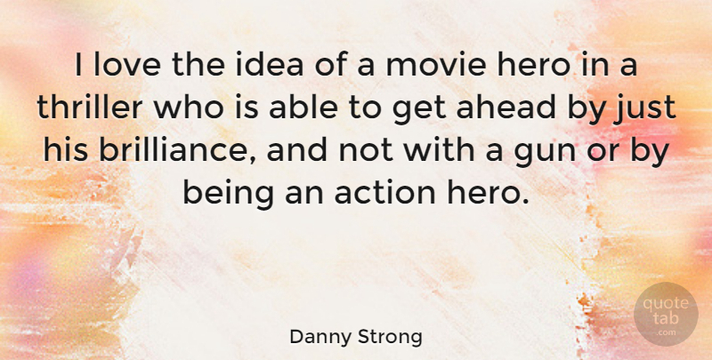 Danny Strong Quote About Hero, Gun, Ideas: I Love The Idea Of...