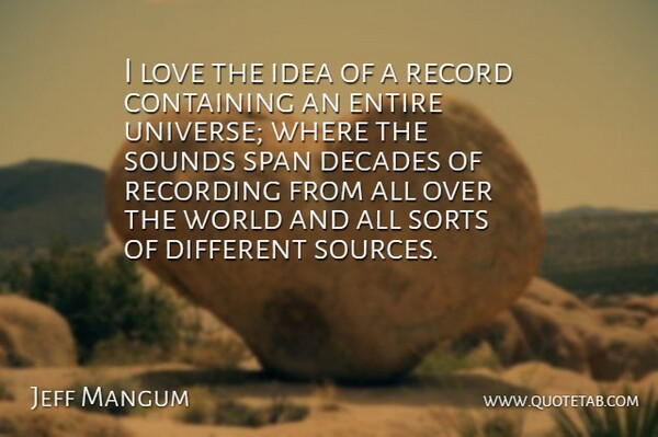 Jeff Mangum Quote About Ideas, Records, World: I Love The Idea Of...