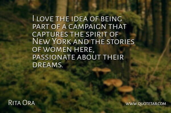Rita Ora Quote About Campaign, Captures, Dreams, Love, Passionate: I Love The Idea Of...