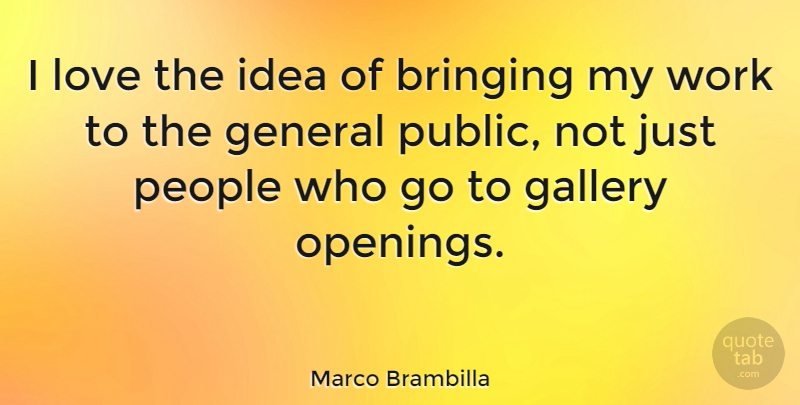 Marco Brambilla Quote About Ideas, People, Gallery: I Love The Idea Of...