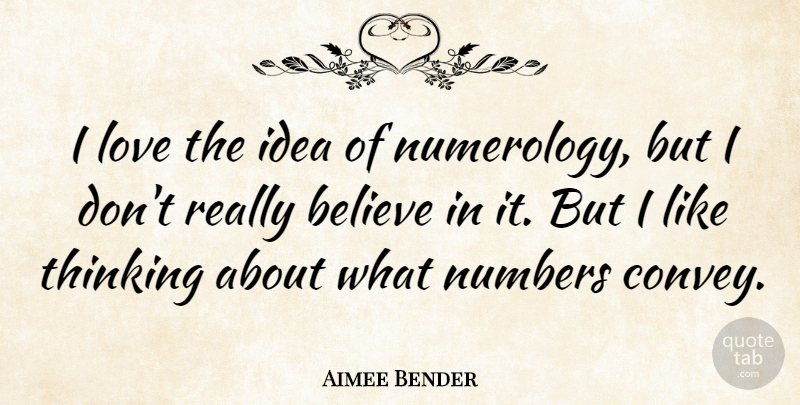 Aimee Bender Quote About Believe, Love: I Love The Idea Of...